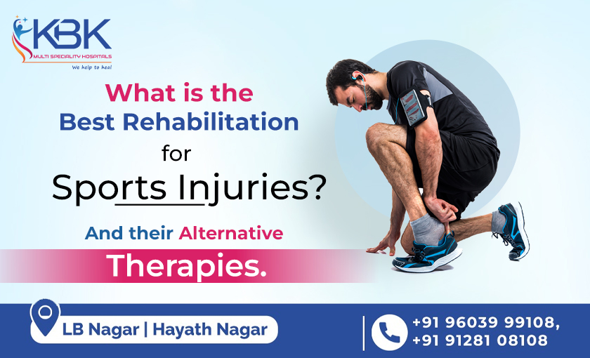What is the Best Rehabilitation for Sports Injuries & their Alternative Therapies. - KBK HOSPITALS 2023