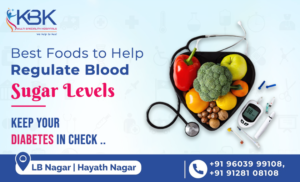Best Foods to Help Regulate Blood Sugar Levels - Keep your Diabetes in check (BLOG IMAGE) - KBK HOSPITALS 2023